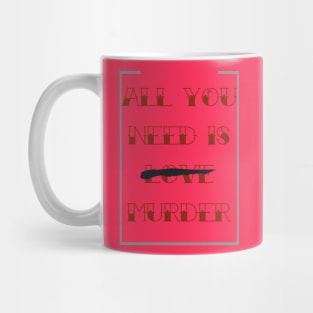 All you need is murder Mug